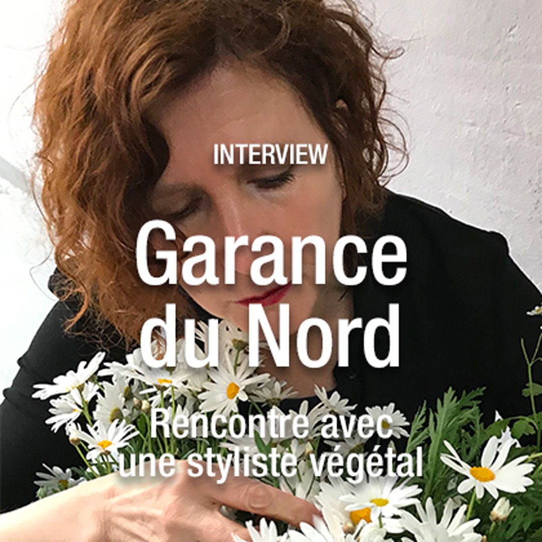 Le stylisme végétal avec Garance du Nord